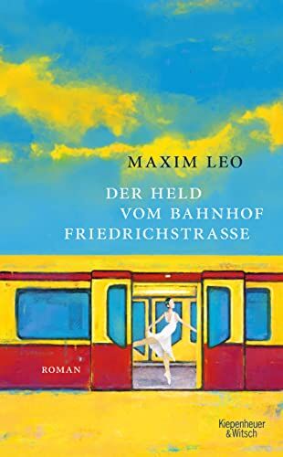 Maxim Leo - Der Held vom Bahnhof Friedrichstraße: Roman - Preis vom 01.10.2026 17:08:56 h