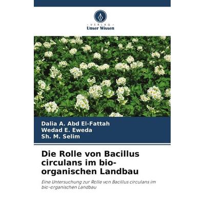 Die Rolle von Bacillus circulans im bio-organischen Landbau, Taschenbuch von Dalia A. Abd El-Fattah,Wedad E. Eweda,Sh. M. Selim, Verlag Unser Wissen