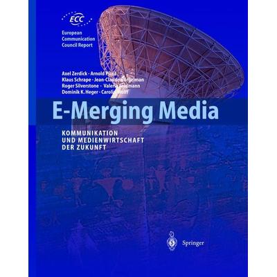 E-Merging Media, Gebundene Ausgabe von Axel Zerdick,Klaus Schrape,Jean-Claude Burgelmann,Roger Silverstone,Valerie Feldmann, Springer Berlin,