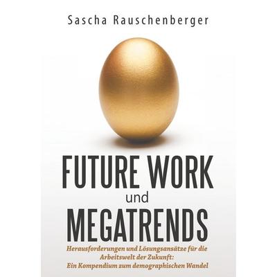 Future Work und Megatrends, Taschenbuch von Sascha Rauschenberger, BoD – Books on Demand, 978-3-7528-7579-9