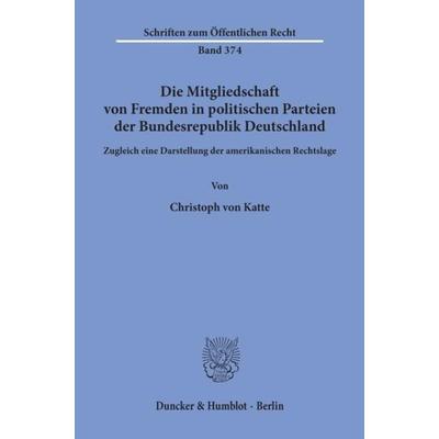 Die Mitgliedschaft von Fremden in politischen Parteien der Bundesrepublik Deutschland., Taschenbuch von Christoph Katte, Duncker & Humblot,