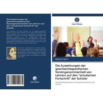 Die Auswirkungen der geschlechtsspezifischen Voreingenommenheit von Lehrern auf den 'schulischen Fortschritt' der Schüler, Taschenbuch von Halima