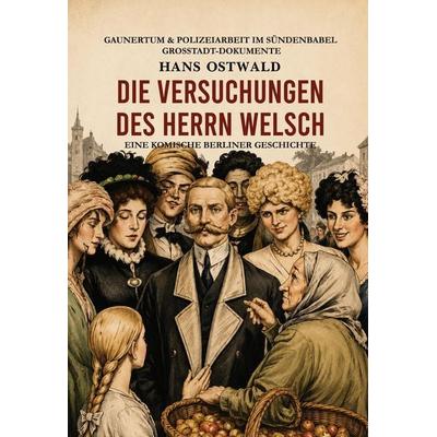 Die Versuchungen des Herrn Welsch, Gebundene Ausgabe von Hans Ostwald, Oldtimertools Verlag, 978-3-9897937-2-9