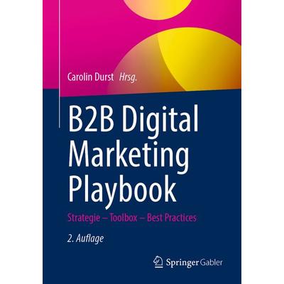 B2B Digital Marketing Playbook, Taschenbuch von , Springer Fachmedien Wiesbaden GmbH, 978-3-658-45378-7