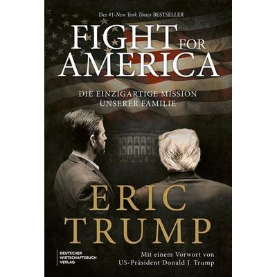 Fight for America, Gebundene Ausgabe von Eric Trump, Deutscher Wirtschaftsbuch Verlag, 978-3-690-66181-2