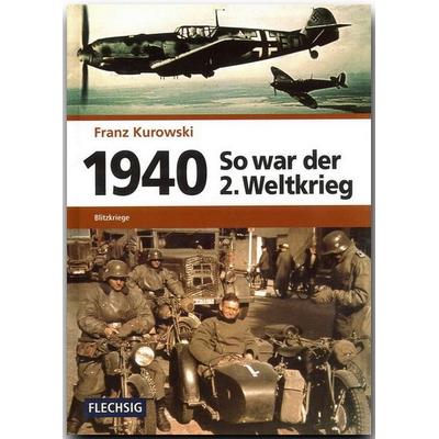 1940 – So war der 2. Weltkrieg, Gebundene Ausgabe von Franz Kurowski, Flechsig, 978-3-88189-711-2