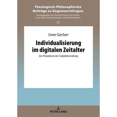 Individualisierung im digitalen Zeitalter, Gebundene Ausgabe von Uwe Gerber, Peter Lang GmbH, Internationaler Verlag der Wissenschaften,