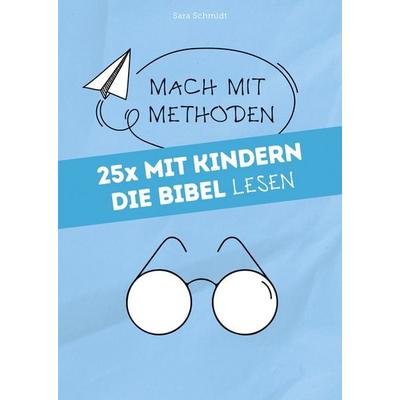 25x mit Kindern die Bibel lesen, Taschenbuch von Sara Schmidt, Praxisverlag buch+musik bm gGmbH, 978-3-86687-348-3