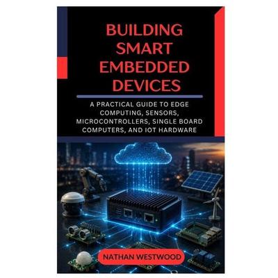 Building Smart Embedded Devices, Taschenbuch von Nathan Westwood, Amazon Digital Services LLC - Kdp