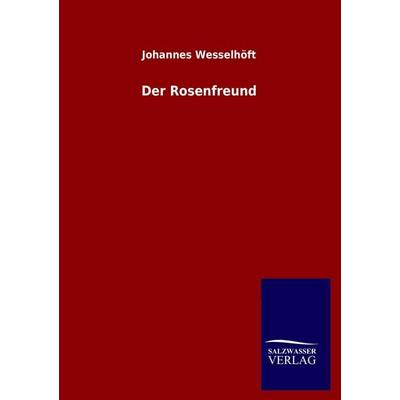 Der Rosenfreund, Taschenbuch von Johannes Wesselhöft, Salzwasser, 978-3-8460-3765-2