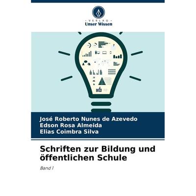 Schriften zur Bildung und öffentlichen Schule, Taschenbuch von José Roberto Nunes de Azevedo,Edson Rosa Almeida,Elias Coimbra Silva, Verlag Unser