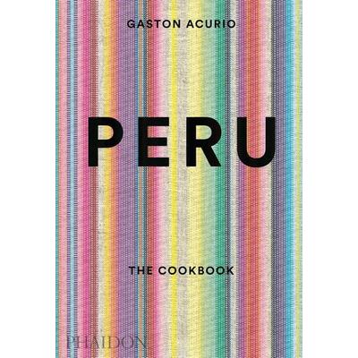 Peru: The Cookbook, Gebundene Ausgabe von Gastón Acurio, Phaidon, 978-0-7148-6920-9