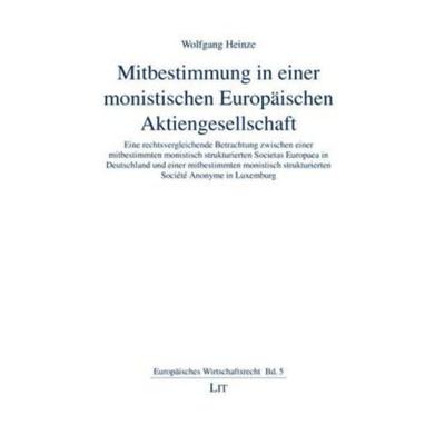 Mitbestimmung in einer monistischen Europäischen Aktiengesellschaft, Taschenbuch von Wolfgang Heinze, Lit Verlag, 978-3-8258-1835-7