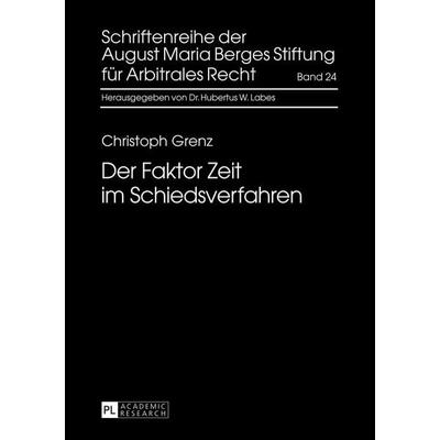 Der Faktor Zeit im Schiedsverfahren, Gebundene Ausgabe von Christoph Grenz, Peter Lang GmbH, Internationaler Verlag der Wissenschaften,