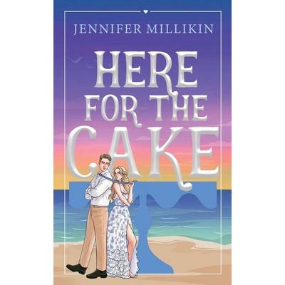 Here For The Cake, Taschenbuch von Jennifer Millikin, Jnm Llc