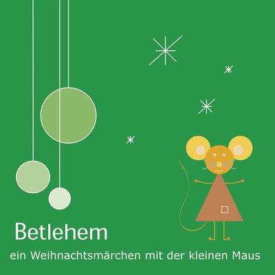 Betlehem - Ein Weihnachtsmärchen mit der kleinen Maus - Klemens Rangger, Audio, 4061707273414