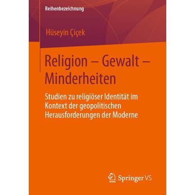 Religion – Gewalt – Minderheiten, Taschenbuch von Hüseyin Çiçek, Springer Fachmedien Wiesbaden GmbH, 978-3-658-41236-4