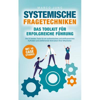 Systemische Fragetechniken - Das Toolkit für erfolgreiche Führung, Taschenbuch von Marco Jung, Bookmundo Direct, 978-94-036-9117-6