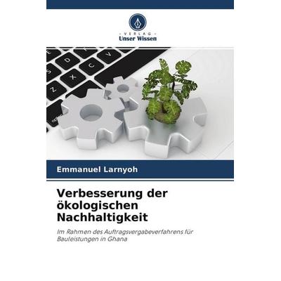 Verbesserung der ökologischen Nachhaltigkeit, Taschenbuch von Emmanuel Larnyoh, Verlag Unser Wissen, 978-620-4-16065-8