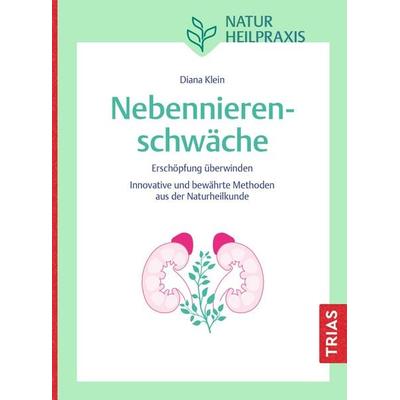 Naturheilpraxis Nebennierenschwäche, Taschenbuch von Diana Klein, TRIAS, 978-3-432-12173-4