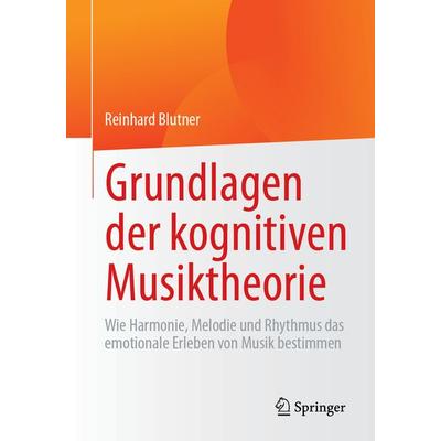 Grundlagen der kognitiven Musiktheorie, Taschenbuch von Reinhard Blutner, Springer Berlin, 978-3-662-71770-7