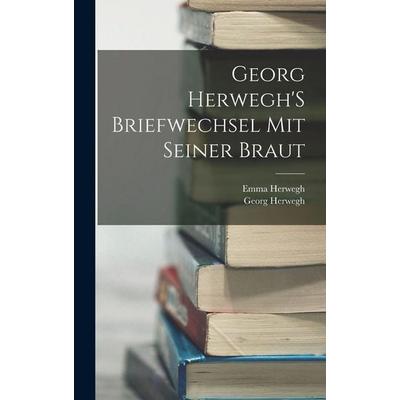 Georg Herwegh'S Briefwechsel Mit Seiner Braut, Gebundene Ausgabe von Georg Herwegh,Emma Herwegh, Legare Street Press, 978-1-01-834325-9