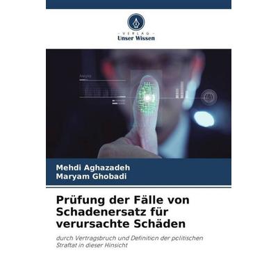 Prüfung der Fälle von Schadenersatz für verursachte Schäden, Taschenbuch von Mehdi Aghazadeh,Maryam Ghobadi, Verlag Unser Wissen, 978-620-6-32537-6