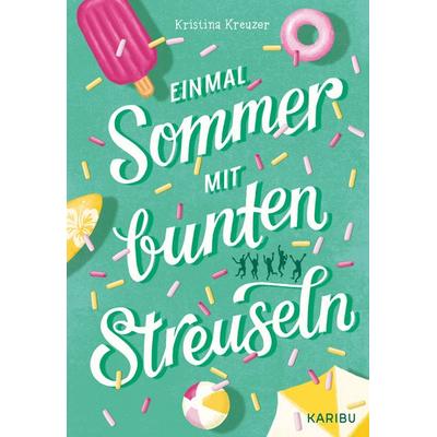 Einmal Sommer mit bunten Streuseln, Gebundene Ausgabe von Kristina Kreuzer, Karibu – ein Verlag der Edel Verlagsgruppe