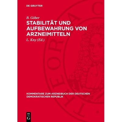 Stabilität und Aufbewahrung von Arzneimitteln, Gebundene Ausgabe von B. Göber, De Gruyter, 978-3-11-276320-9