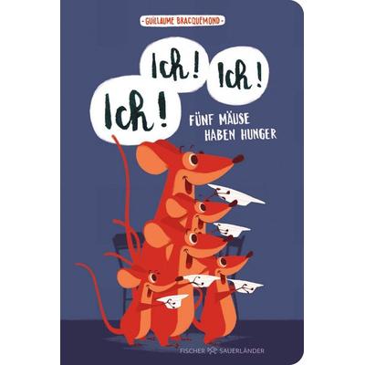 Ich, ich, ich! Fünf Mäuse haben Hunger, Gebundene Ausgabe von Guillaume Bracquemond, Fischer Sauerländer, 978-3-7373-7606-8