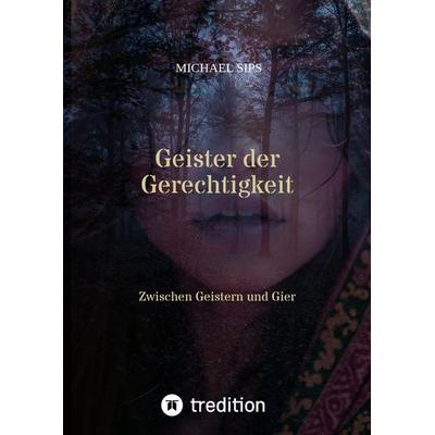 Geister der Gerechtigkeit, Gebundene Ausgabe von Michael Sips, Tredition, 978-3-384-45268-9