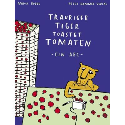 Trauriger Tiger toastet Tomaten, Gebundene Ausgabe von Nadia Budde, Peter Hammer Verlag, 978-3-7795-0071-1
