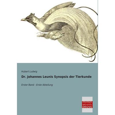 Dr. Johannes Leunis Synopsis der Tierkunde, Taschenbuch von Hubert Ludwig, Bremen University Press, 978-3-95562-631-0