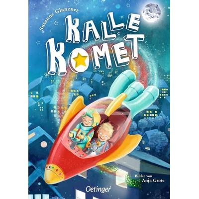 Kalle Komet 1, Gebundene Ausgabe von Susanne Glanzner, Verlag Friedrich Oetinger GmbH, 978-3-7512-0782-9