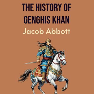 The History of Genghis Khan - Jacob Abbott, Audio, 9786253879198