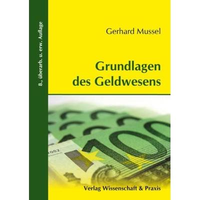Grundlagen des Geldwesens., Taschenbuch von Gerhard Mussel, Verlag Wissenschaft & Praxis, 978-3-89673-565-2