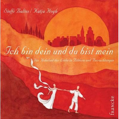 Ich bin dein und du bist mein, Gebundene Ausgabe von Steffi Baltes, Francke-Buch