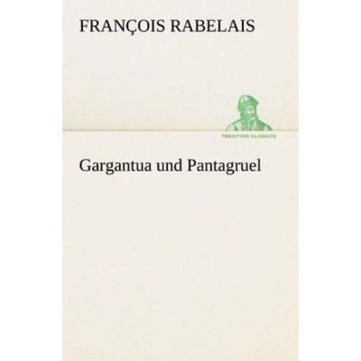 Gargantua und Pantagruel, Taschenbuch von Francois Rabelais, Tredition, 978-3-8424-7049-1