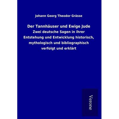 Der Tannhäuser und Ewige Jude, Gebundene Ausgabe von Johann Georg Theodor Grässe, BoD - Books on Demand