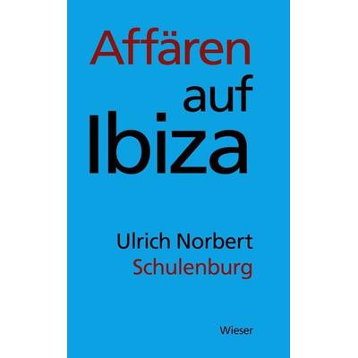 Affären auf Ibiza, Gebundene Ausgabe von Ulrich Norbert Schulenburg, Wieser Verlag, 978-3-99029-651-6