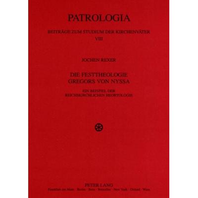 Die Festtheologie Gregors von Nyssa, Taschenbuch von Jochen Rexer, Peter Lang GmbH, Internationaler Verlag der Wissenschaften, 978-3-631-50381-2