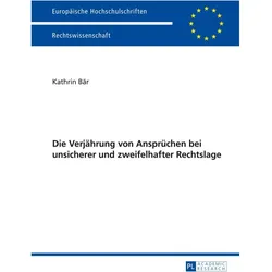 Die Verjährung von Ansprüchen bei unsicherer und zweifelhafter Rechtslage, Fachbücher von Kathrin Bär