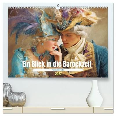 Ein Blick in die Barockzeit - Fantasiewerke (hochwertiger Premium Wandkalender 2027 DIN A2 quer), Kunstdruck in Hochglanz