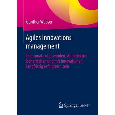 Agiles Innovationsmanagement, Gebundene Ausgabe von Gunther Wobser, Springer Berlin, 978-3-662-64514-7