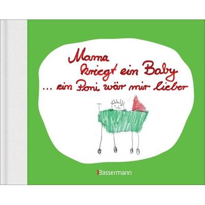 Mama kriegt ein Baby ... ein Poni wär mir lieber, Gebundene Ausgabe von , Bassermann, 978-3-8094-3655-3
