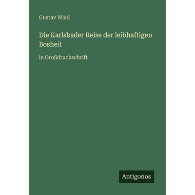 Die Karlsbader Reise der leibhaftigen Bosheit, Taschenbuch von Gustav Wied, Antigonos Verlag, 978-3-566-07740-2