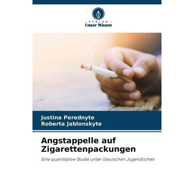 Angstappelle auf Zigarettenpackungen, Taschenbuch von Justina Perednyte,Roberta Jablonskyte, Verlag Unser Wissen, 978-620-9-23274-9