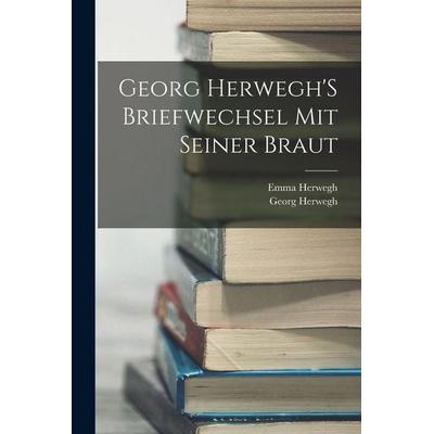 Georg Herwegh'S Briefwechsel Mit Seiner Braut, Taschenbuch von Georg Herwegh,Emma Herwegh, Legare Street Press, 978-1-01-834868-1