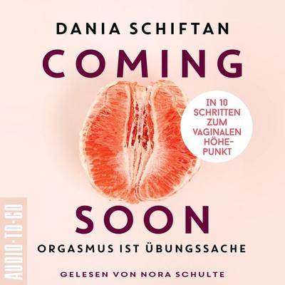 Coming Soon - Orgasmus ist Übungssache - In 10 Schritten zum vaginalen Höhepunkt (Ungekürzt) - Diana Schiftan, Audio, 9783965192034