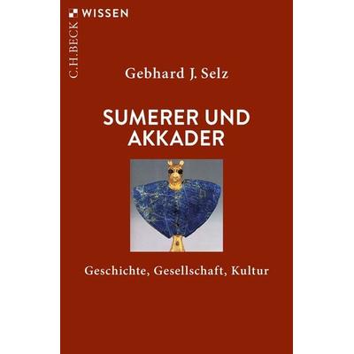Sumerer und Akkader, Taschenbuch von Gebhard J. Selz, C.H. Beck, 978-3-406-78427-9